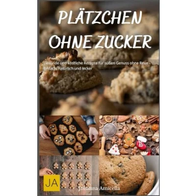 Abbildung von Plätzchen ohne Zucker: Gesunde und köstliche Rezepte für süßen Genuss Reue Einfach, natürlich lecker