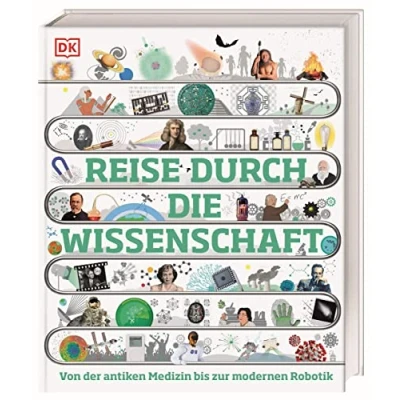 Abbildung von Reise durch die Wissenschaft: Von der antiken Medizin bis zur modernen Robotik. Das große Buch über Geschichte Wissenschaft. Für Kinder ab 10 Jahren (DK Zeitreise)