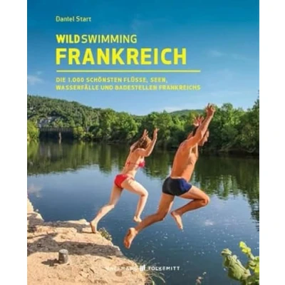 Abbildung von Wild Swimming Frankreich Reiseführer: Die 1.000 schönsten Flüsse, Seen, Wasserfälle und Badestellen Frankreichs