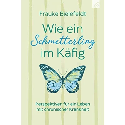 Abbildung von Wie ein Schmetterling im Käfig: Perspektiven für Leben mit chronischer Krankheit