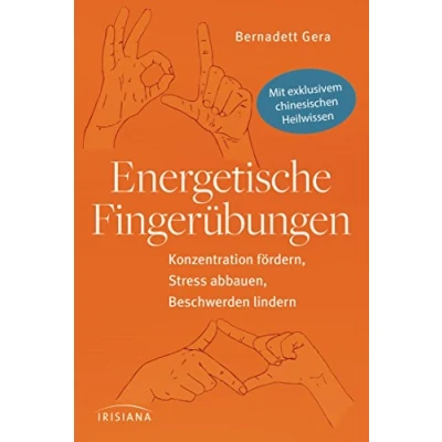 Abbildung von Energetische Fingerübungen: Konzentration fördern, Stress abbauen, Beschwerden lindern Mit exklusivem chinesischen Heilwissen