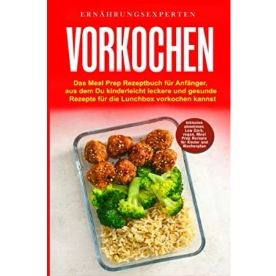 Abbildung von Vorkochen: Das Meal Prep Rezeptbuch für Anfänger, aus dem Du kinderleicht leckere und gesunde Rezepte die Lunchbox vorkochen kannst