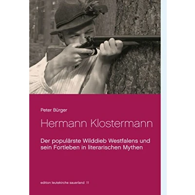 Abbildung von Hermann Klostermann: Der populärste Wilddieb Westfalens und sein Fortleben in literarischen Mythen (edition leutekirche sauerland)