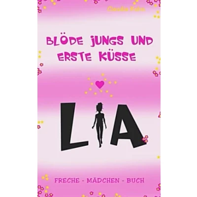 Abbildung von Lia Blöde Jungs und erste Küsse: Freche Mädchen Buch