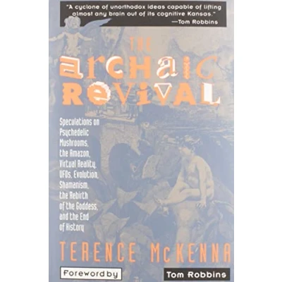 Abbildung von the Archaic Revival: Speculations on Psychedelic Mushrooms, Amazon, Virtual Reality, UFOs, Evolut