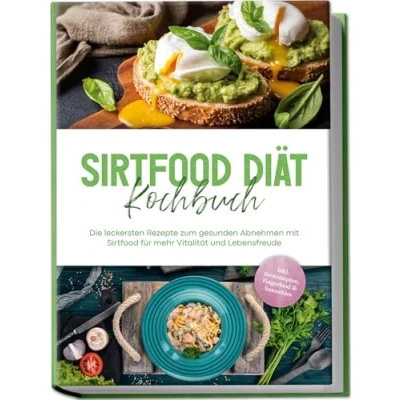 Abbildung von Sirtfood Diät Kochbuch: Die leckersten Rezepte zum gesunden Abnehmen mit für mehr Vitalität und Lebensfreude inkl. Brotrezepten, Fingerfood &amp; Smoothies
