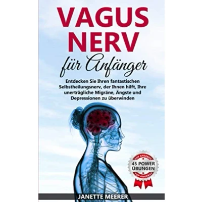 Abbildung von Vagus Nerv: Wie Sie durch die fantastische Selbstheilung Ihre unerträgliche Migräne, Asthma, Depressionen und Ängste überwinden (inkl. 45 Nerv Übungen)