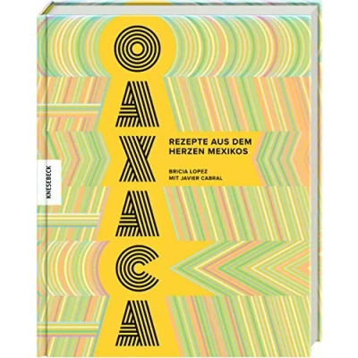 Abbildung von Oaxaca: Rezepte aus dem Herzen Mexikos. Das Mexiko Kochbuch