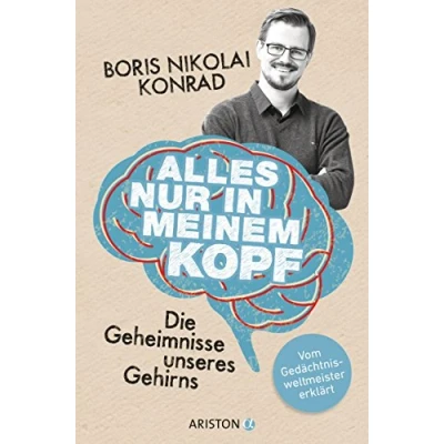 Abbildung von Alles nur in meinem Kopf: Die Geheimnisse unseres Gehirns. Vom Gedächtnisweltmeister erklärt