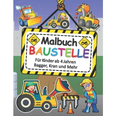 Abbildung von BAUSTELLE Malbuch Für Kinder ab 4 Jahren Bagger, Kran und Mehr: 3 jahre : das große Ausmalbuch der Baustellen Fahrzeuge Entdecke ... Feuerwehr Löschauto Kinderbuch, Kritzel
