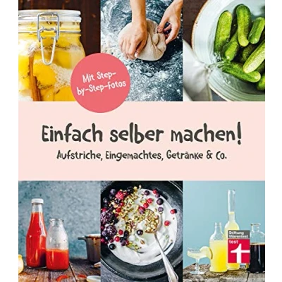 Abbildung von Einfach selber machen!: 44 gesunde und leckere Rezepte Aufstriche, Eingemachtes, Getränke &amp; Co. step by Fotos I Von Stiftung Warentest: