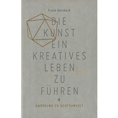 Abbildung von Die Kunst, ein kreatives Leben zu führen: oder Anregung Achtsamkeit