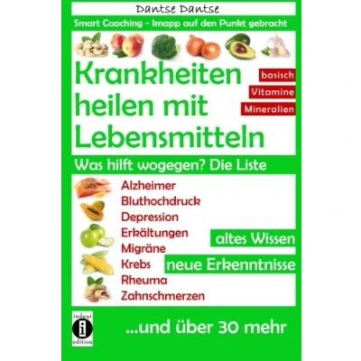 Abbildung von Krankheiten heilen mit Lebensmitteln. Was hilft wogegen? Die Liste: Alzheimer, Bluthochdruck, Depression, Migräne, Krebs und über 30 mehr! Altes Wissen neue Erkenntnisse