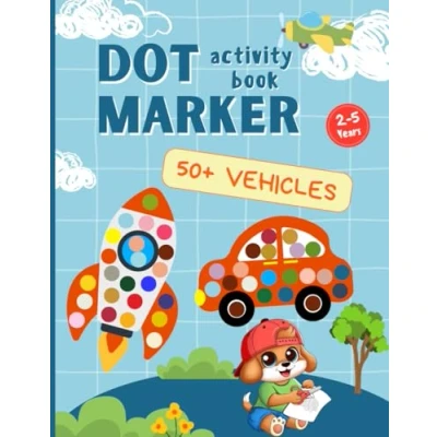 Abbildung von Dot Markers Activity Book Vehicles: 50+ Vehicles for Kids Ages 2 5, Fun Coloring and Learning Toddlers Preschoolers