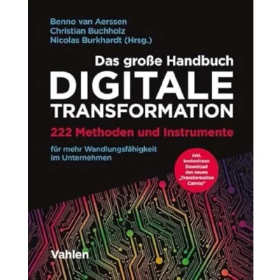 Abbildung von Das große Handbuch Digitale Transformation: 222 Methoden und Instrumente für mehr Wandlungsfähigkeit im Unternehmen
