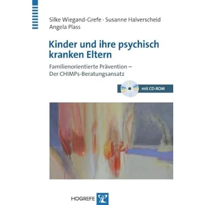 Abbildung von Kinder und ihre psychisch kranken Eltern: Familienorientierte Prävention Der CHIMPs Beratungsansatz