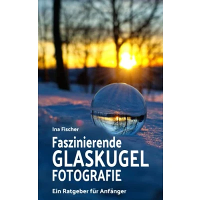 Abbildung von Faszinierende Glaskugel Fotografie: Ein Ratgeber für Anfänger