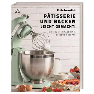 Abbildung von Kitchenaid: Pâtisserie und Backen leicht gemacht: Eine Küchenmaschine, 80 neue Rezepte
