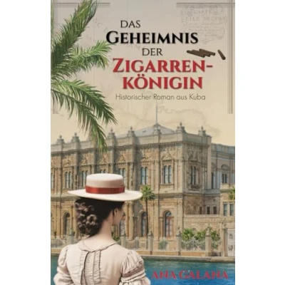 Abbildung von Das Geheimnis der Zigarrenkönigin: Historischer Roman aus Kuba