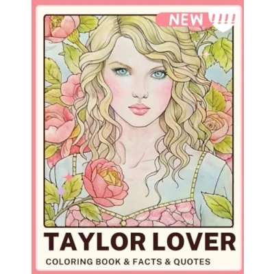 Abbildung von Taylor LOVER Swift Coloring &amp; Activity Book: Fun for Adults, Teens, Kids, and Girls with Facts Quotes