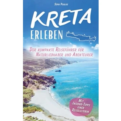 Abbildung von Kreta erleben Der kompakte Reiseführer für Naturliebhaber und Abenteurer. Malerische Landschaften, traumhafte Strände mystische Geschichte. Mit Insider Tipps einer Reiseleiterin.