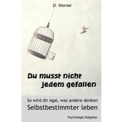 Abbildung von Du musst nicht jedem gefallen So wird dir egal, was andere denken: Selbstbestimmter leben