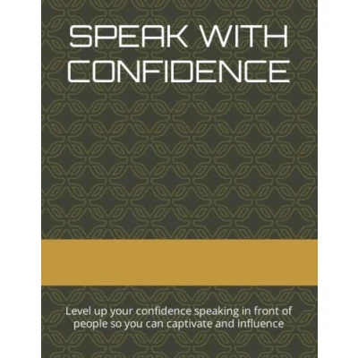 Abbildung von SPEAK WITH CONFIDENCE: Level up your confidence speaking in front of people so you can captivate and influence
