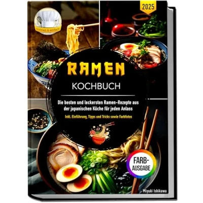 Abbildung von Ramen Kochbuch: Die besten und leckersten Rezepte aus der japanischen Küche für jeden Anlass Inklusive Einführung, Tipps Tricks sowie Farbfotos