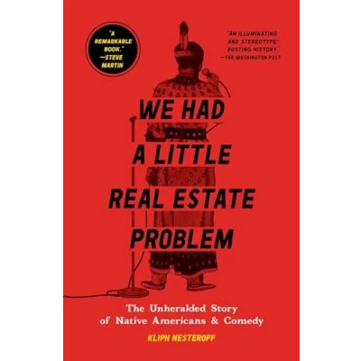Abbildung von We Had a Little Real Estate Problem: The Unheralded Story of Native Americans &amp; Comedy