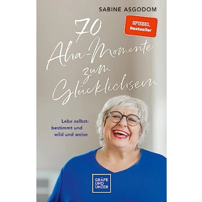 Abbildung von 70 Aha Momente zum Glücklichsein: Lebe selbstbestimmt und wild weise (Lebenshilfe Inspiration)