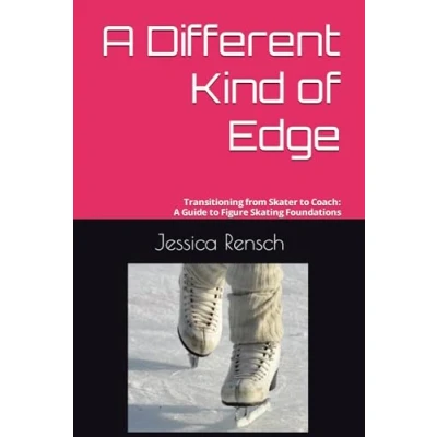 Abbildung von A Different Kind of Edge: Transitioning from Skater to Coach: Guide Figure Skating Foundations