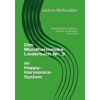 Abbildung von Das Mundharmonika Liederbuch Nr. 3 im Happy Harmonica System: Internationale Folklore, Country &amp; Western, Irish Folk