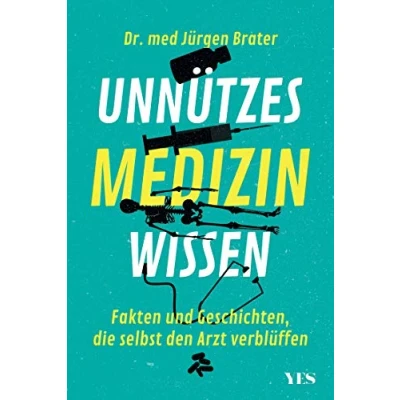 Abbildung von Unnützes Medizinwissen: Fakten und Geschichten, die selbst den Arzt verblüffen