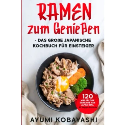 Abbildung von Ramen zum Genießen das große japanische Kochbuch für Einsteiger: 120 vielfältige Gerichte aus Japan inkl. 45 Veggie Rezepte