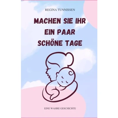 Abbildung von Machen Sie ihr ein paar schöne Tage: Eine wahre Geschichte