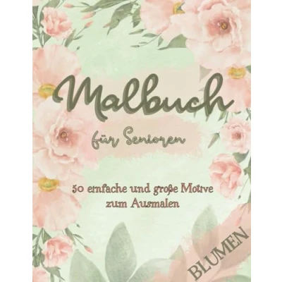 Abbildung von Malbuch für Senioren Blumen: 50 einfache und große Motive zum Ausmalen