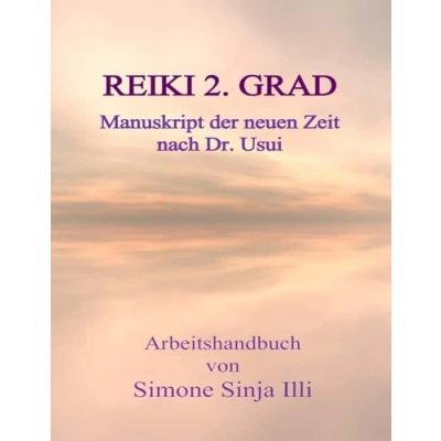 Abbildung von REIKI 2.Grad Manuskript der neuen Zeit nach Dr.Usui: Handbuch für Seminare &amp; Kurse (2 .Grad Manuskript, Band 2)