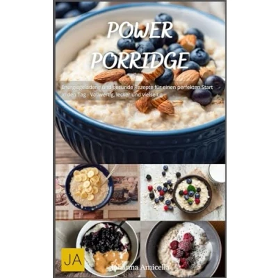 Abbildung von Power Porridge: Energiegeladene und gesunde Rezepte für einen perfekten Start in den Tag Vollwertig, lecker vielseitig