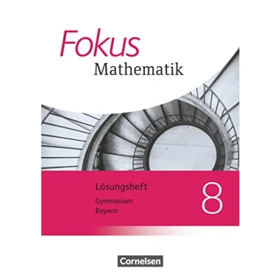 Abbildung von Fokus Mathematik Bayern Ausgabe 2017 8. Jahrgangsstufe: Lösungen zum Schulbuch