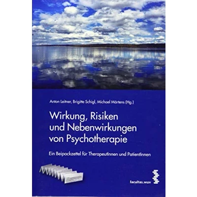Abbildung von Wirkung, Risiken und Nebenwirkungen von Psychotherapie: Ein Beipackzettel für TherapeutInnen PatientInnen