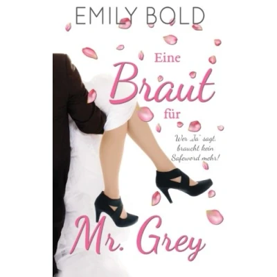 Abbildung von Eine Braut für Mr. Grey: Wer &quot;Ja&quot; sagt, braucht kein Safeword mehr!