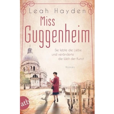 Abbildung von Miss Guggenheim: Sie lebte die Liebe und veränderte Welt der Kunst (Mutige Frauen zwischen Liebe, Band 15)