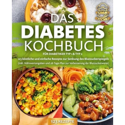 Abbildung von Das Diabetes Kochbuch für Diabetiker Typ 1 &amp; 2: 123 köstliche und einfache Rezepte zur Senkung des Blutzuckerspiegels (inkl. Nährwertangaben 28 Tage Plan Verbesserung der Blutzuckerwerte)