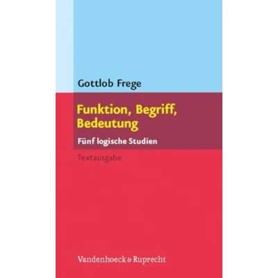 Abbildung von Funktion, Begriff, Bedeutung. Fünf logische Studien. Herausgegeben und eingeleitet von Günther Patzig