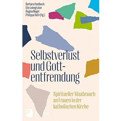 Abbildung von Selbstverlust und Gottentfremdung: Spiritueller Missbrauch an Frauen in der katholischen Kirche