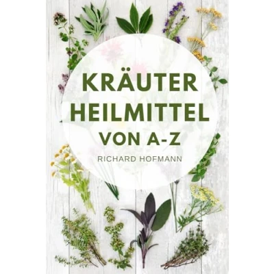 Abbildung von Kräuterheilmittel von A Z: Wie Sie mit natürlichen Heilkräutern Gesundheit, Immunsystem und Wohlbefinden stärken