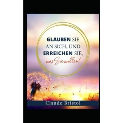 Abbildung von Glauben Sie an sich und erreichen Sie, was wollen (Bewusste Lebensgestaltung Neues Denken, Band 29)