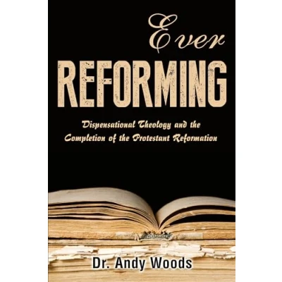 Abbildung von Ever Reforming: Dispensational Theology and the Completion of Protestant Reformation