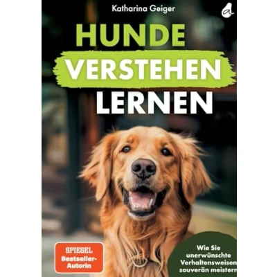 Abbildung von Hunde verstehen lernen: Wie Sie unerwünschte Verhaltensweisen souverän meistern (Hundespiele und Hundeerziehung, Band 2)
