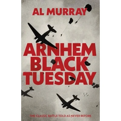 Abbildung von Arnhem: Black Tuesday: The Classic Battle Told As Never Before